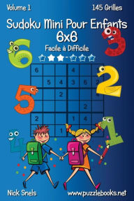 Title: Sudoku Mini Pour Enfants 6x6 - Facile à Difficile - Volume 1 - 145 Grilles, Author: Nick Snels