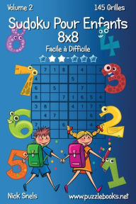 Title: Sudoku Pour Enfants 8x8 - Facile à Difficile - Volume 2 - 145 Grilles, Author: Nick Snels
