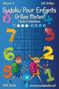 Title: Sudoku Pour Enfants Grilles Mixtes - Facile à Diabolique - Volume 3 - 145 Grilles, Author: Nick Snels