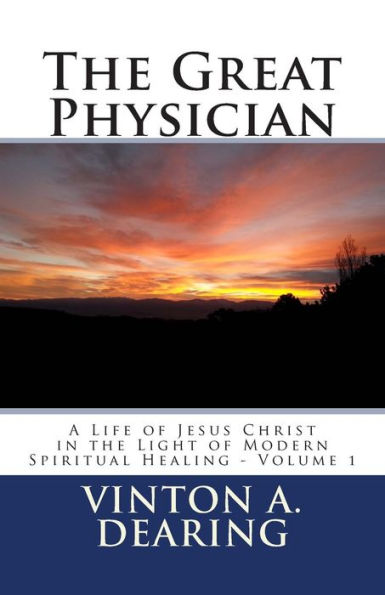 The Great Physician: A Life of Jesus Christ in the Light of Modern Spiritual Healing