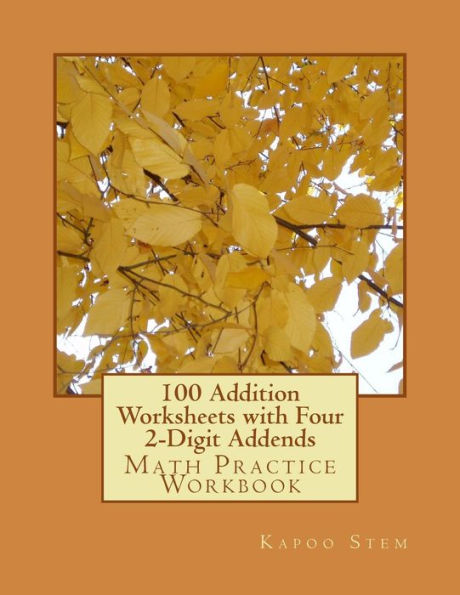 100 Addition Worksheets with Four 2-Digit Addends: Math Practice Workbook