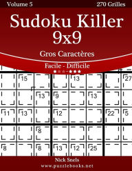 Title: Sudoku Killer 9x9 Gros Caractères - Facile à Difficile - Volume 5 - 270 Grilles, Author: Nick Snels