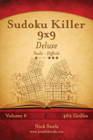 Title: Sudoku Killer 9x9 Deluxe - Facile à Difficile - Volume 6 - 462 Grilles, Author: Nick Snels