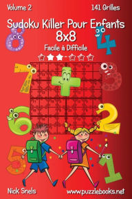 Title: Sudoku Killer Pour Enfants 8x8 - Facile à Difficile - Volume 2 - 141 Grilles, Author: Nick Snels