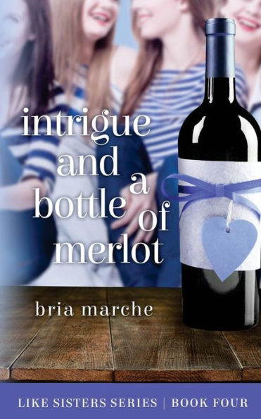 Intrigue and a Bottle of Merlot: Like Sisters Series Book 4