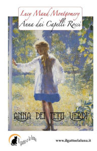 Title: Anna dei Tetti Verdi, Author: Lucy Maud Montgomery