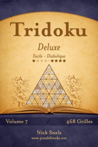 Title: Tridoku Deluxe - Facile à Diabolique - Volume 7 - 468 Grilles, Author: Nick Snels