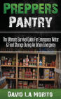 Preppers Pantry: The Ultimate Survival Guide For Emergency Water & Food Storage During An Urban Emergency