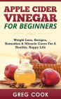 Apple Cider Vinegar for Beginners: Weight Loss, Recipes, Remedies & Miracle Cures For A Healthy, Happy Life