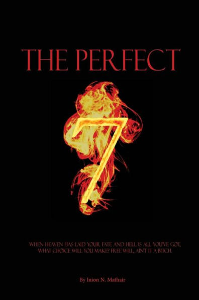 The Perfect 7: When Heaven has laid your fate and Hell is all you've got, what choice will you make? Free will, ain't it a bitch.