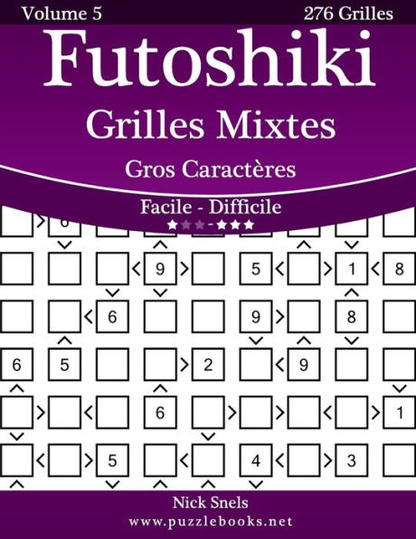 Futoshiki Grilles Mixtes Gros Caractères - Facile à Difficile - Volume 5 - 276 Grilles