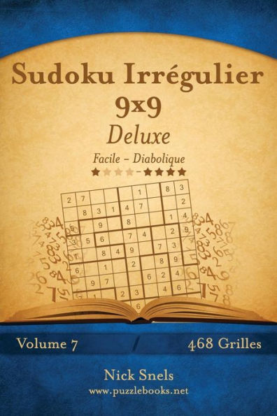 Sudoku Irrégulier 9x9 Deluxe - Facile à Diabolique - Volume 7 - 468 Grilles