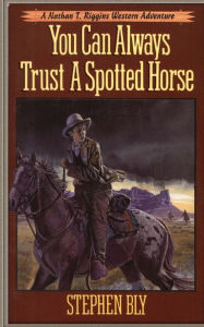 Title: You Can Always Trust a Spotted Horse, Author: Stephen Bly