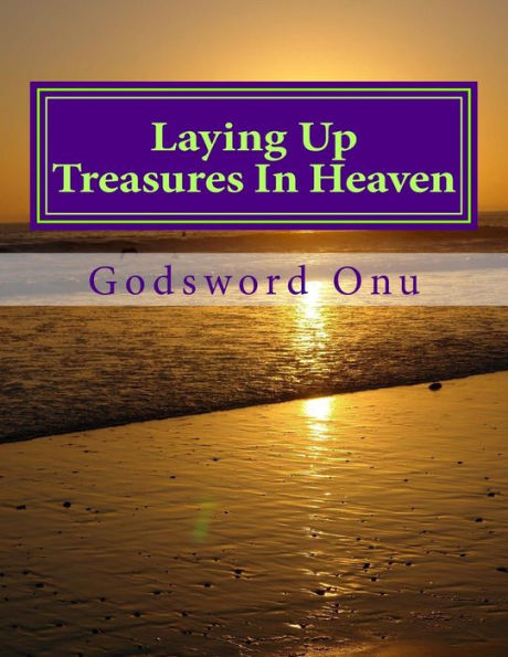Laying Up Treasures In Heaven: Planning for Eternity