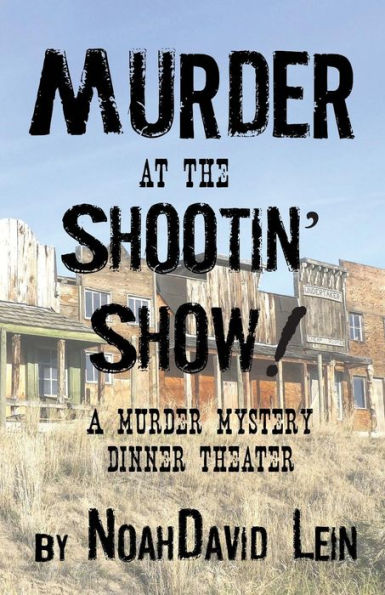 Murder at the Shootin' Show!: A Murder Mystery Dinner Theater