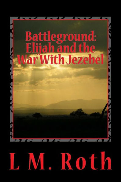 Battleground: Elijah and the War With Jezebel