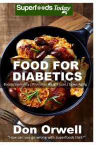 Title: Food For Diabetics: 170+ Recipes of Quick & Easy Cooking, Diabetics Diet, Diabetics Cookbook,Gluten Free Cooking, Wheat Free, Diabetic Living, Antioxidants & Phytochemicals, Diabetics Weight loss, Author: Don Orwell