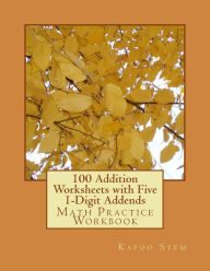 Title: 100 Addition Worksheets with Five 1-Digit Addends: Math Practice Workbook, Author: Kapoo Stem