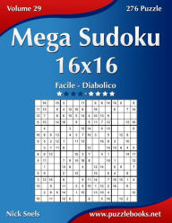Title: Mega Sudoku 16x16 - Da Facile a Diabolico - Volume 29 - 276 Puzzle, Author: Nick Snels