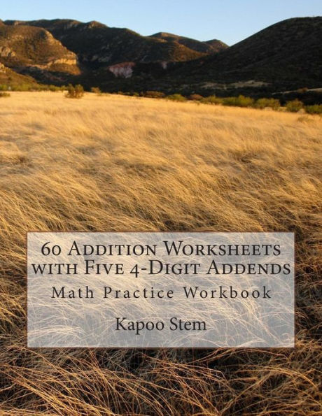 60 Addition Worksheets with Five 4-Digit Addends: Math Practice Workbook