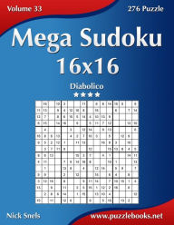 Title: Mega Sudoku 16x16 - Diabolico - Volume 33 - 276 Puzzle, Author: Nick Snels
