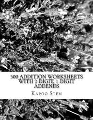 Title: 500 Addition Worksheets with 2-Digit, 1-Digit Addends: Math Practice Workbook, Author: Kapoo Stem