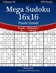Title: Mega Sudoku 16x16 Puzzle Grandi - Da Facile a Diabolico - Volume 34 - 276 Puzzle, Author: Nick Snels