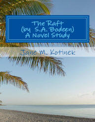 Title: The Raft (by S.A. Bodeen) A Novel Study, Author: Jane M Kotinek