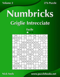 Title: Numbricks Griglie Intrecciate - Facile - Volume 2 - 276 Puzzle, Author: Nick Snels