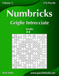 Title: Numbricks Griglie Intrecciate - Medio - Volume 3 - 276 Puzzle, Author: Nick Snels