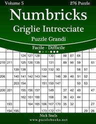 Title: Numbricks Griglie Intrecciate Puzzle Grandi - Da Facile a Difficile - Volume 5 - 276 Puzzle, Author: Nick Snels