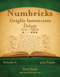 Title: Numbricks Griglie Intrecciate Deluxe - Da Facile a Difficile - Volume 6 - 474 Puzzle, Author: Nick Snels