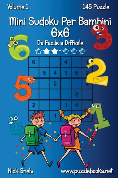 Mini Sudoku Per Bambini 6x6 - Da Facile a Difficile - Volume 1 - 145 Puzzle