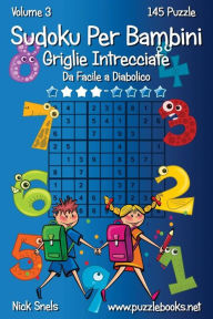 Title: Sudoku Per Bambini Griglie Intrecciate - Da Facile a Diabolico - Volume 3 - 145 Puzzle, Author: Nick Snels