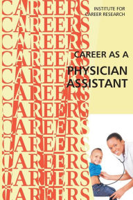 Title: Career as a Physician Assistant, Author: Institute for Career Research