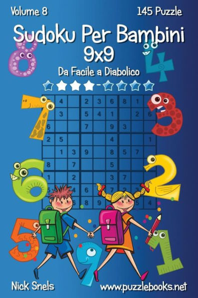 Sudoku Classico Per Bambini 9x9 - Da Facile a Diabolico - Volume 8 - 145 Puzzle