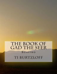 Title: The Book of Gad the Seer: Sesotho, Author: Ti Burtzloff