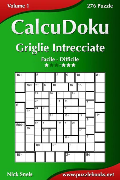 CalcuDoku Griglie Intrecciate - Da Facile a Difficile - Volume 1 - 276 Puzzle