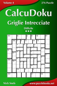 Title: CalcuDoku Griglie Intrecciate - Difficile - Volume 4 - 276 Puzzle, Author: Nick Snels