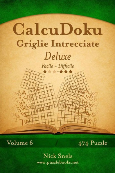 CalcuDoku Griglie Intrecciate Deluxe - Da Facile a Difficile - Volume 6 - 474 Puzzle