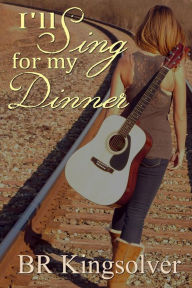 Title: I'll Sing for my Dinner, Author: B R Kingsolver