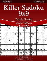 Title: Killer Sudoku 9x9 Puzzle Grandi - Da Facile a Difficile - Volume 5 - 270 Puzzle, Author: Nick Snels