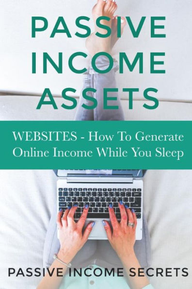 Passive Income Assets: Websites - How To Generate Online Income While You Sleep