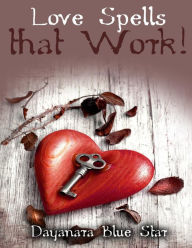 Title: Love Spells that Work!, Author: Dayanara Blue Star