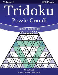 Title: Tridoku Puzzle Grandi - Da Facile a Diabolico - Volume 6 - 276 Puzzle, Author: Nick Snels