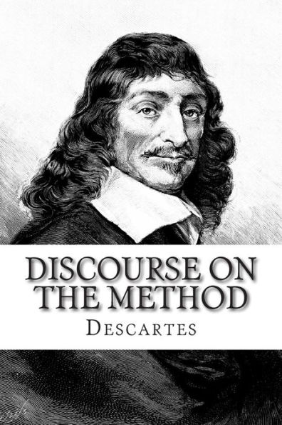Discourse on the Method: Of Rightly Conducting The Reason and Seeking Truth in The Sciences