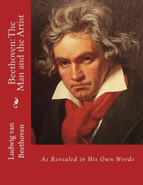 Beethoven: the Man and Artist: As Revealed His Own Words