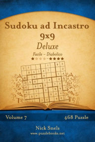 Title: Sudoku ad Incastro 9x9 Deluxe - Da Facile a Diabolico - Volume 7 - 468 Puzzle, Author: Nick Snels