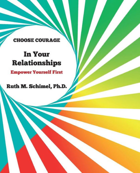 Choose Courage In Your Relationships: : Empower Yourself First
