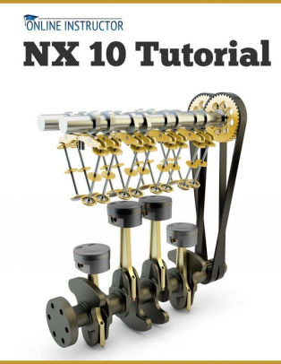 Nx 10 Tutorial Sketching Feature Modeling Assemblies Drawings Sheet Metal And Simulation Basicspaperback